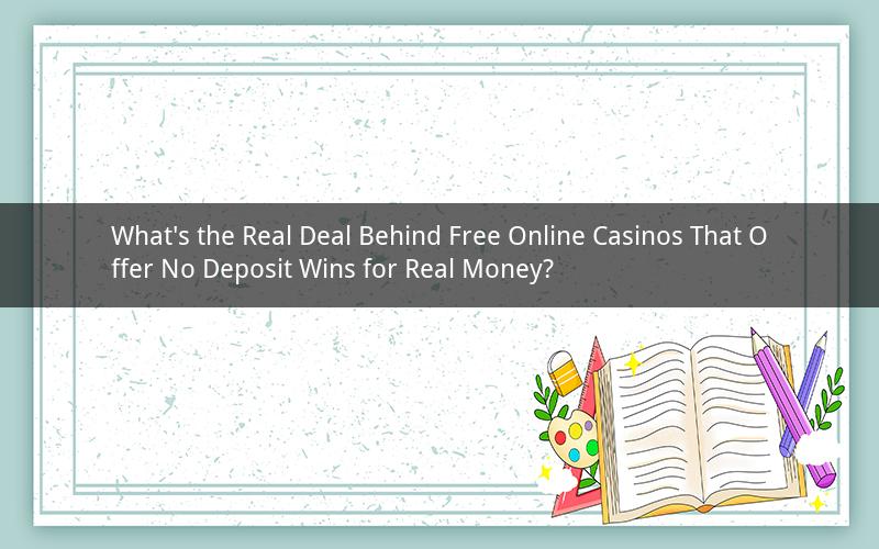 What's the Real Deal Behind Free Online Casinos That Offer No Deposit Wins for Real Money?