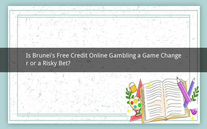 Is Brunei's Free Credit Online Gambling a Game Changer or a Risky Bet?