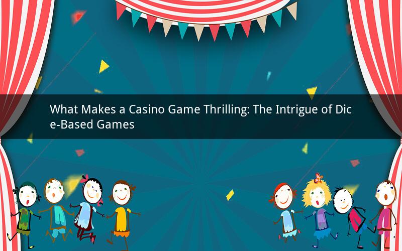 What Makes a Casino Game Thrilling: The Intrigue of Dice-Based Games