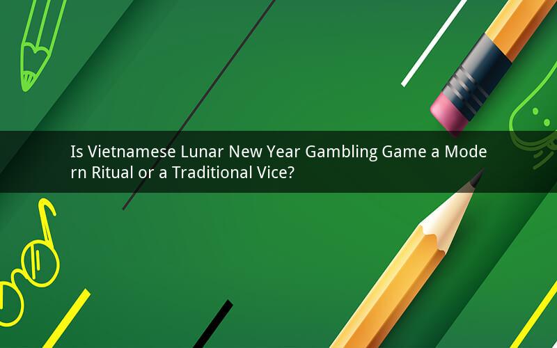 Is Vietnamese Lunar New Year Gambling Game a Modern Ritual or a Traditional Vice?