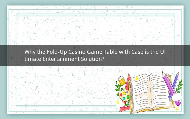 Why the Fold-Up Casino Game Table with Case is the Ultimate Entertainment Solution?
