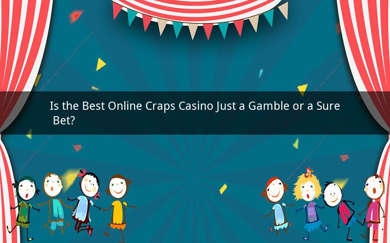Is the Best Online Craps Casino Just a Gamble or a Sure Bet?