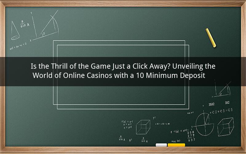 Is the Thrill of the Game Just a Click Away? Unveiling the World of Online Casinos with a 10 Minimum Deposit
