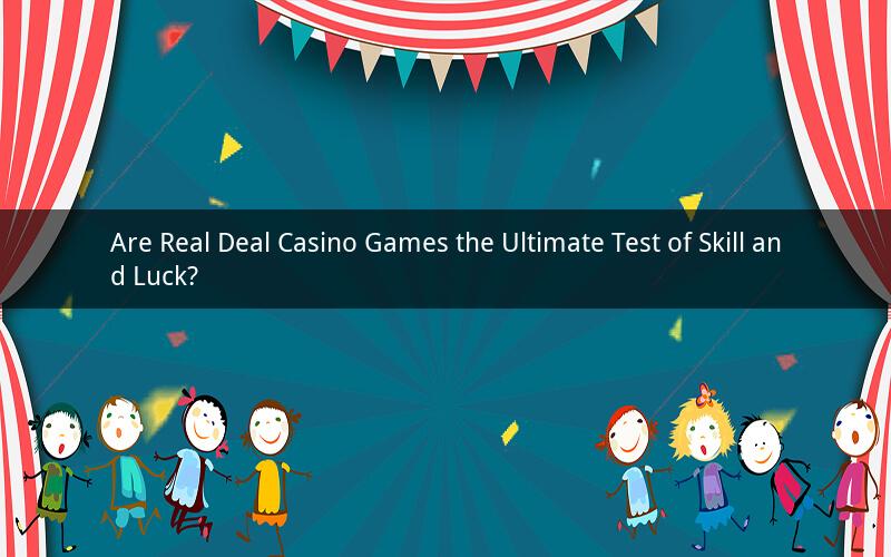 Are Real Deal Casino Games the Ultimate Test of Skill and Luck?