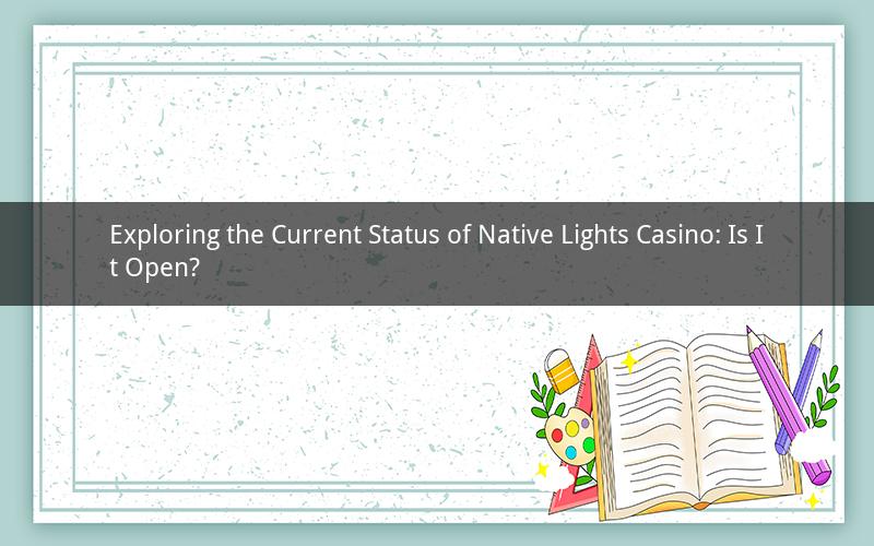 Exploring the Current Status of Native Lights Casino: Is It Open?