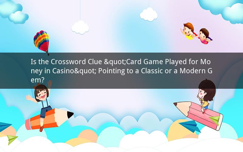 Is the Crossword Clue "Card Game Played for Money in Casino" Pointing to a Classic or a Modern Gem?
