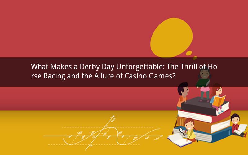 What Makes a Derby Day Unforgettable: The Thrill of Horse Racing and the Allure of Casino Games?