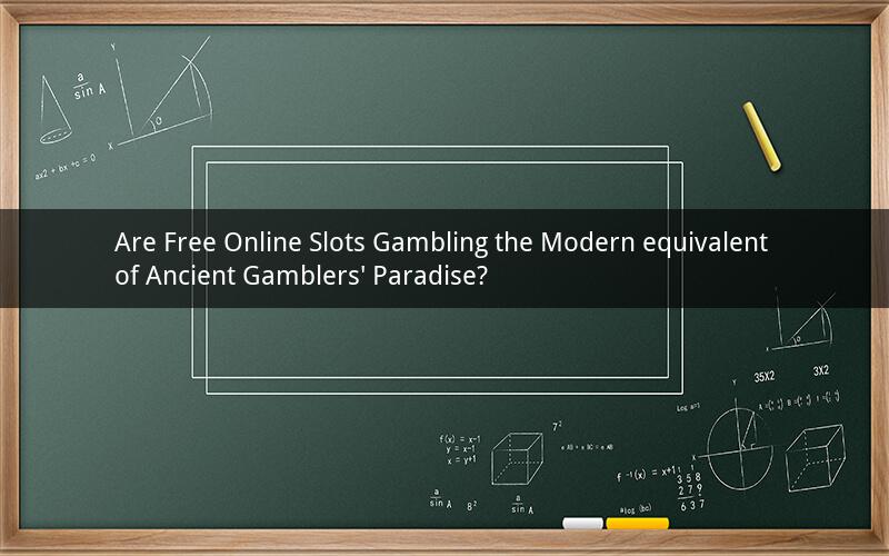 Are Free Online Slots Gambling the Modern equivalent of Ancient Gamblers' Paradise?