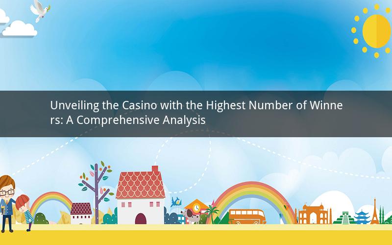 Unveiling the Casino with the Highest Number of Winners: A Comprehensive Analysis