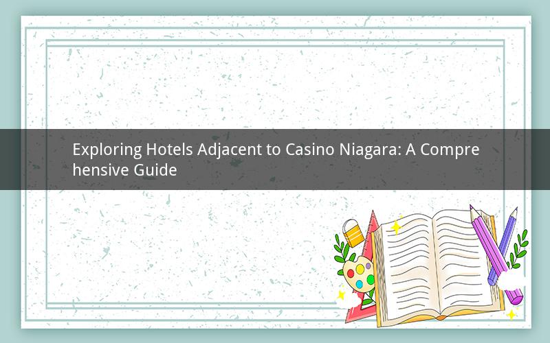 Exploring Hotels Adjacent to Casino Niagara: A Comprehensive Guide