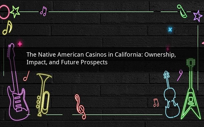 The Native American Casinos in California: Ownership, Impact, and Future Prospects