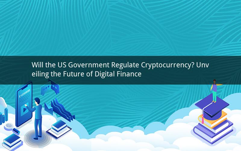 Will the US Government Regulate Cryptocurrency? Unveiling the Future of Digital Finance