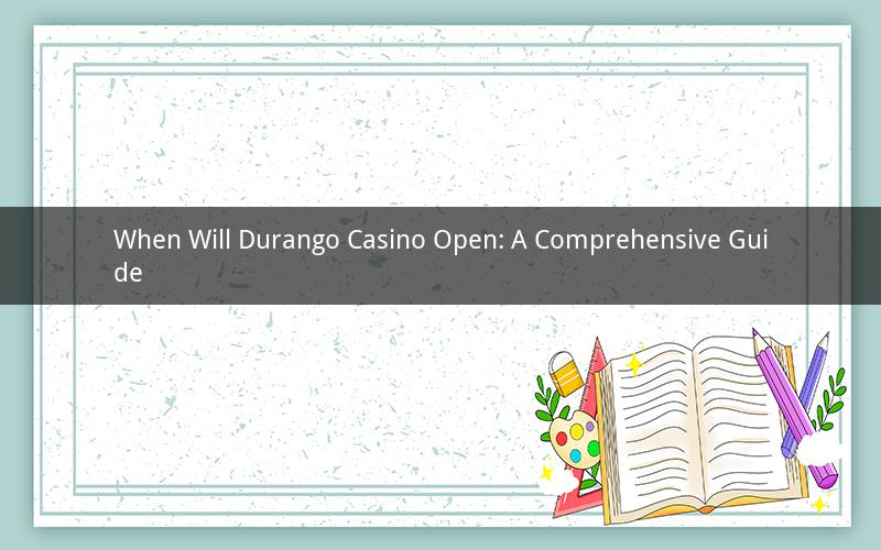 When Will Durango Casino Open: A Comprehensive Guide
