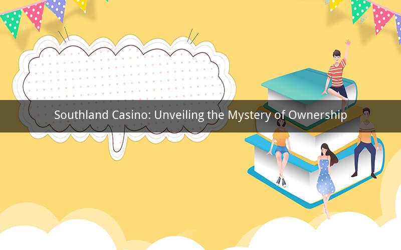 Southland Casino: Unveiling the Mystery of Ownership