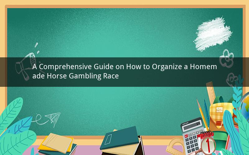 A Comprehensive Guide on How to Organize a Homemade Horse Gambling Race
