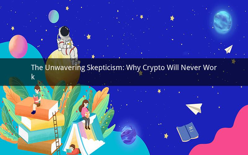 The Unwavering Skepticism: Why Crypto Will Never Work