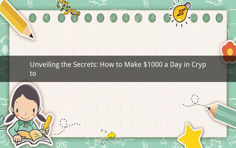 Unveiling the Secrets: How to Make $1000 a Day in Crypto