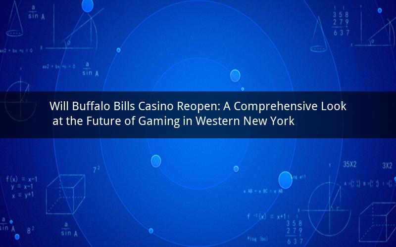 Will Buffalo Bills Casino Reopen: A Comprehensive Look at the Future of Gaming in Western New York