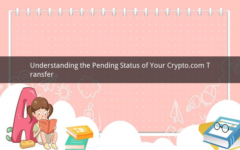 Understanding the Pending Status of Your Crypto.com Transfer