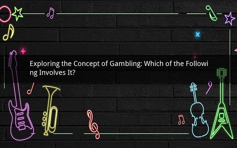 Exploring the Concept of Gambling: Which of the Following Involves It?