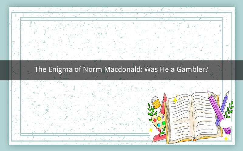 The Enigma of Norm Macdonald: Was He a Gambler?