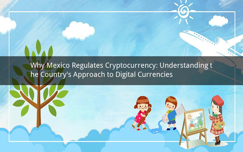 Why Mexico Regulates Cryptocurrency: Understanding the Country's Approach to Digital Currencies