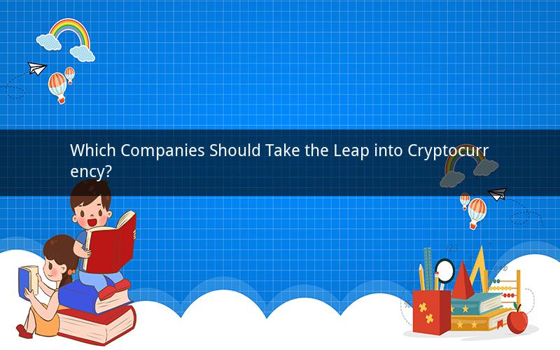 Which Companies Should Take the Leap into Cryptocurrency?