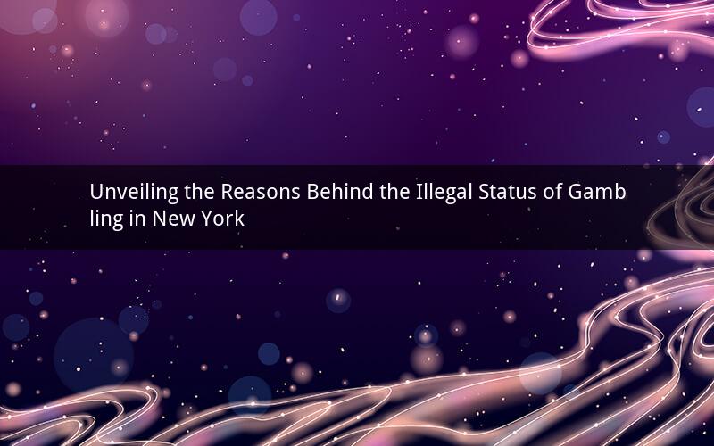 Unveiling the Reasons Behind the Illegal Status of Gambling in New York