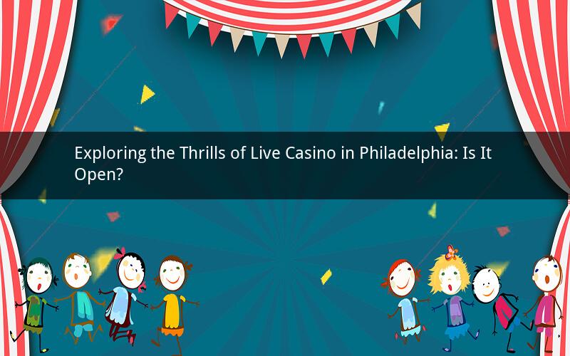 Exploring the Thrills of Live Casino in Philadelphia: Is It Open?