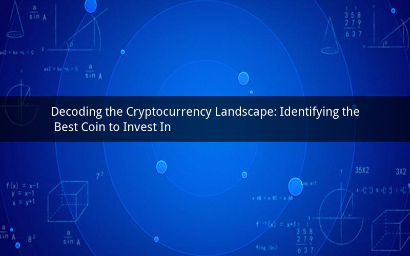 Decoding the Cryptocurrency Landscape: Identifying the Best Coin to Invest In