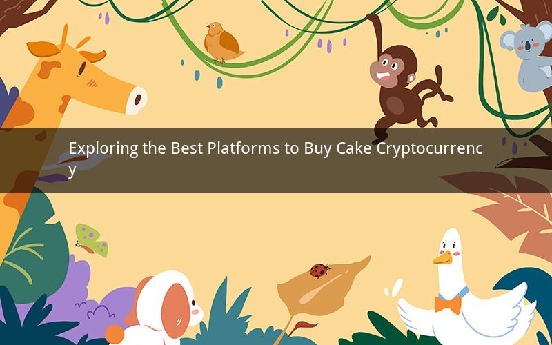 Exploring the Best Platforms to Buy Cake Cryptocurrency