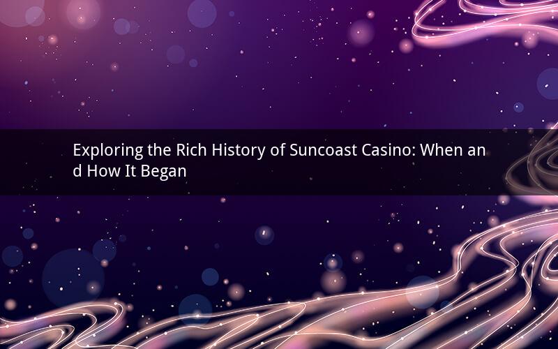 Exploring the Rich History of Suncoast Casino: When and How It Began