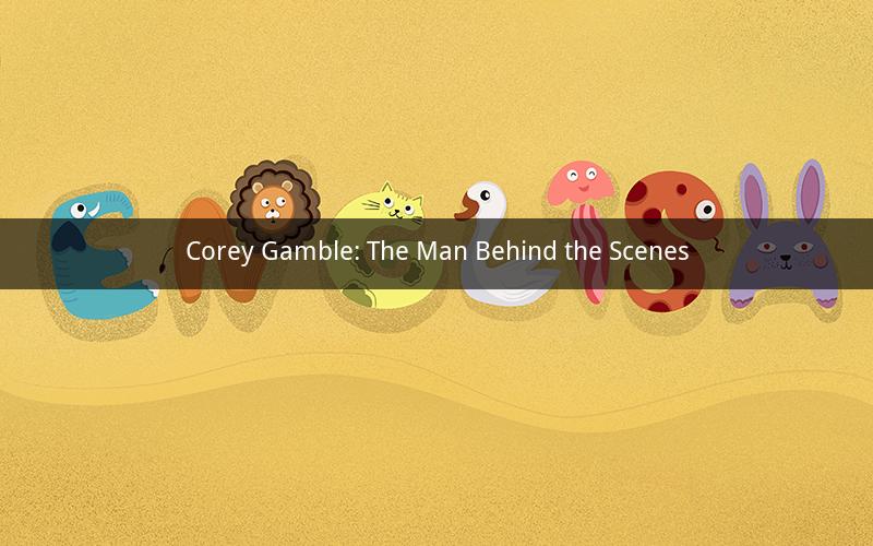Corey Gamble: The Man Behind the Scenes