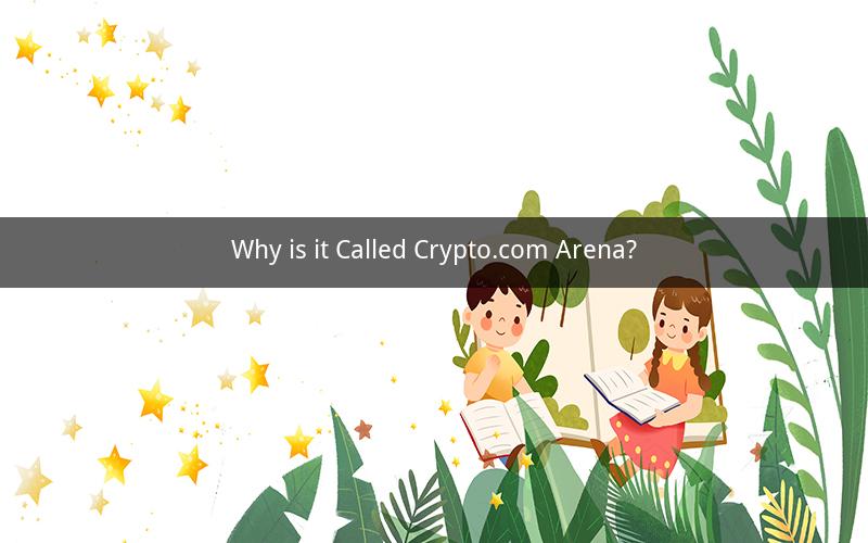 Why is it Called Crypto.com Arena?