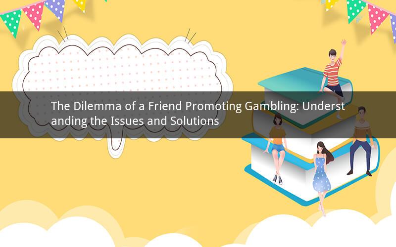 The Dilemma of a Friend Promoting Gambling: Understanding the Issues and Solutions