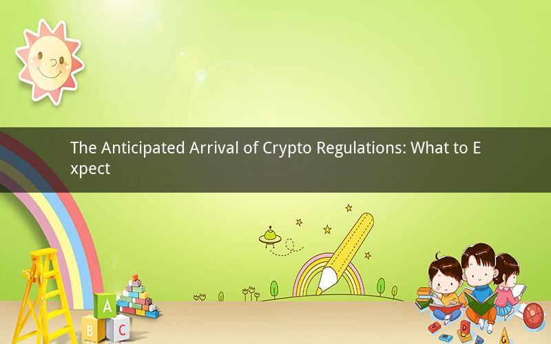 The Anticipated Arrival of Crypto Regulations: What to Expect