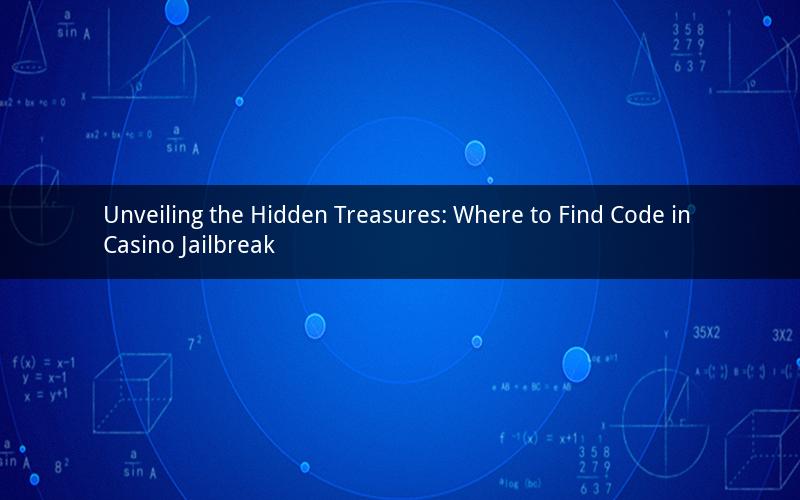 Unveiling the Hidden Treasures: Where to Find Code in Casino Jailbreak