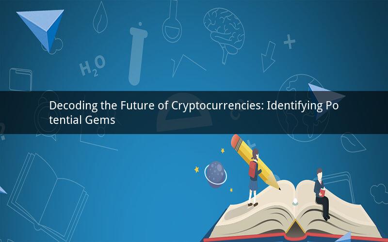 Decoding the Future of Cryptocurrencies: Identifying Potential Gems