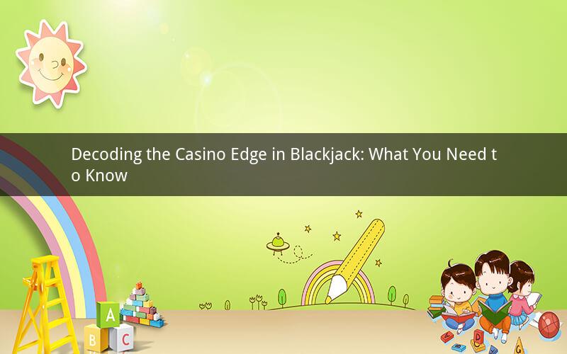 Decoding the Casino Edge in Blackjack: What You Need to Know