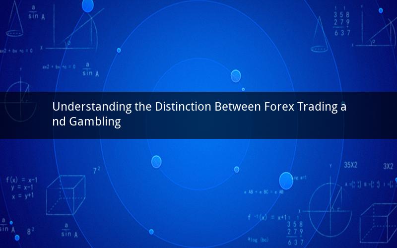 Understanding the Distinction Between Forex Trading and Gambling