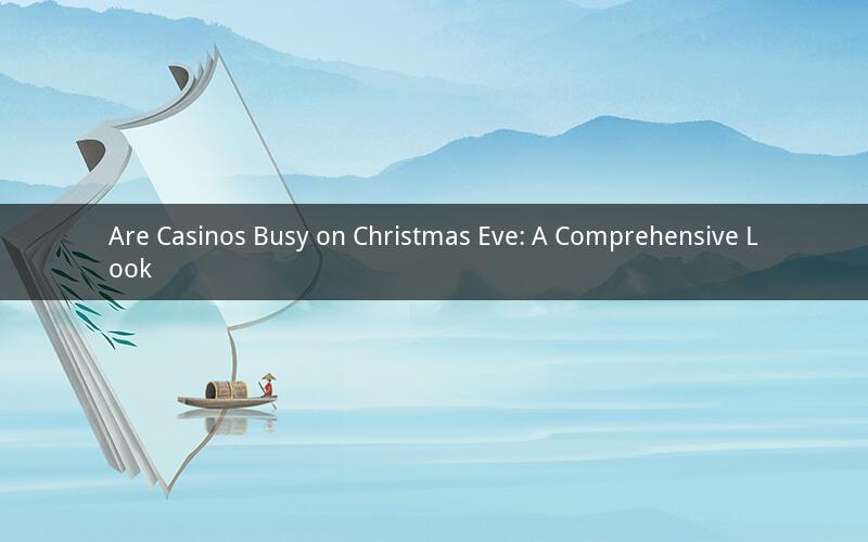 Are Casinos Busy on Christmas Eve: A Comprehensive Look