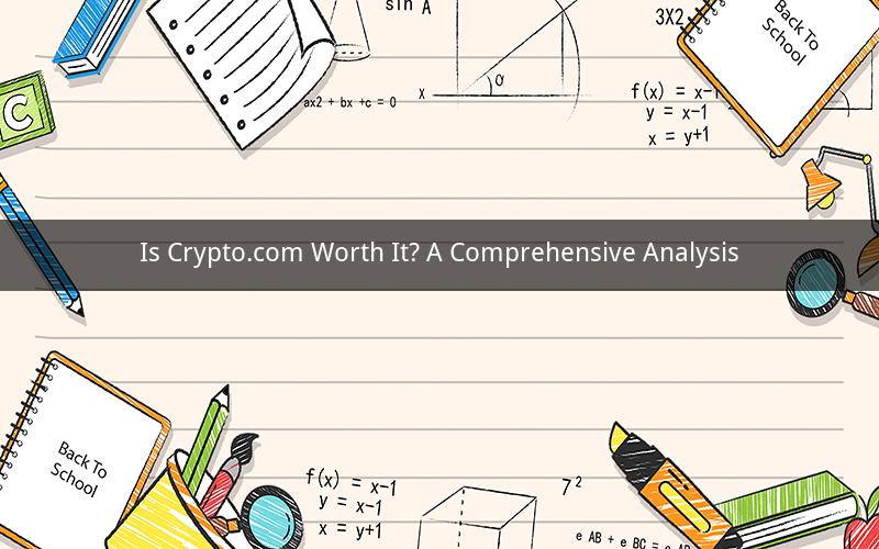 Is Crypto.com Worth It? A Comprehensive Analysis