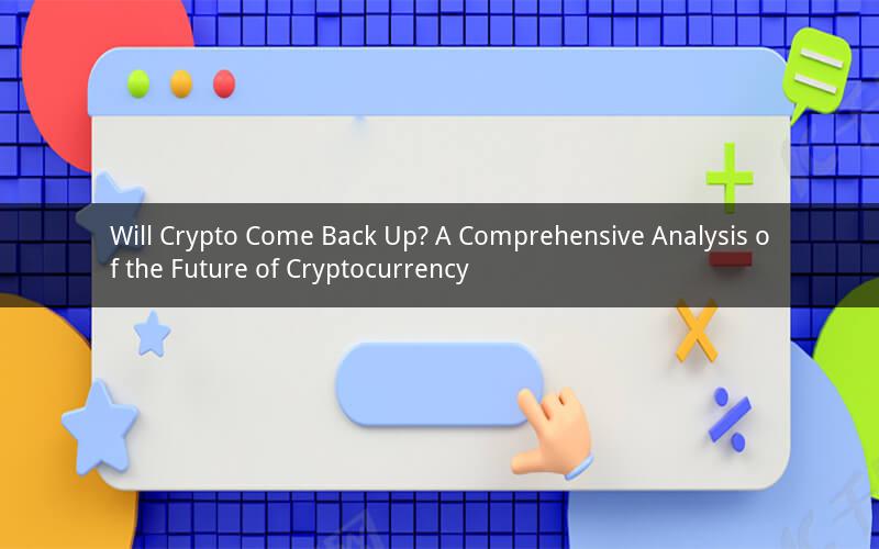 Will Crypto Come Back Up? A Comprehensive Analysis of the Future of Cryptocurrency