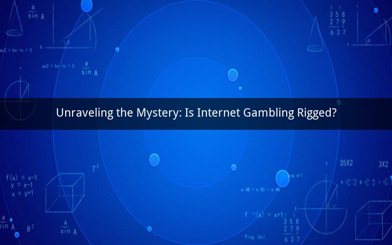 Unraveling the Mystery: Is Internet Gambling Rigged?