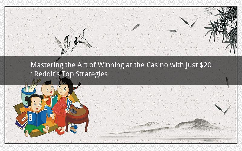 Mastering the Art of Winning at the Casino with Just $20: Reddit's Top Strategies