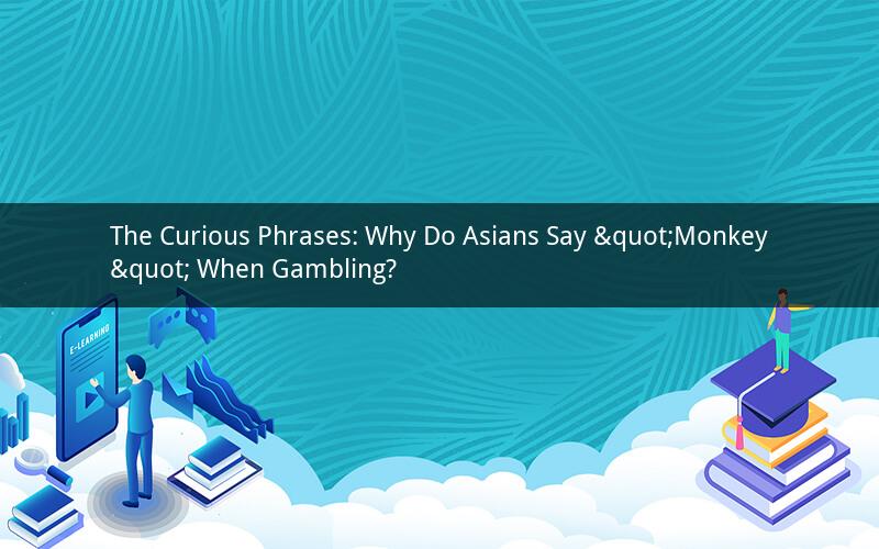 The Curious Phrases: Why Do Asians Say "Monkey" When Gambling?