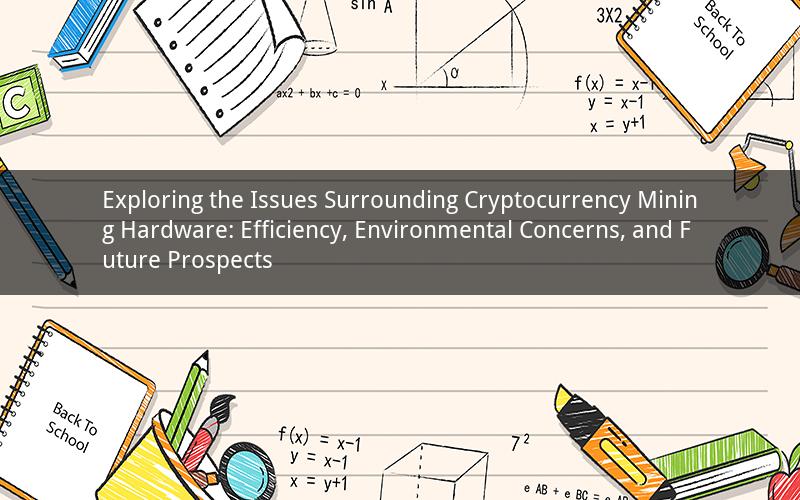 Exploring the Issues Surrounding Cryptocurrency Mining Hardware: Efficiency, Environmental Concerns, and Future Prospects