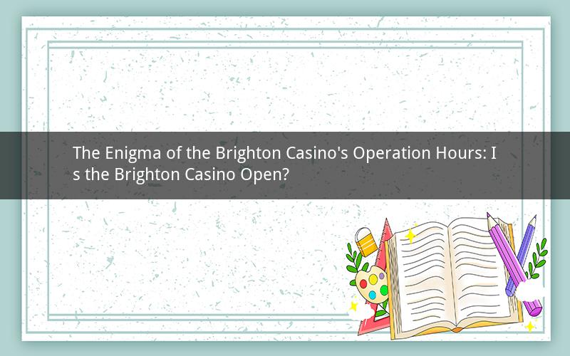 The Enigma of the Brighton Casino's Operation Hours: Is the Brighton Casino Open?
