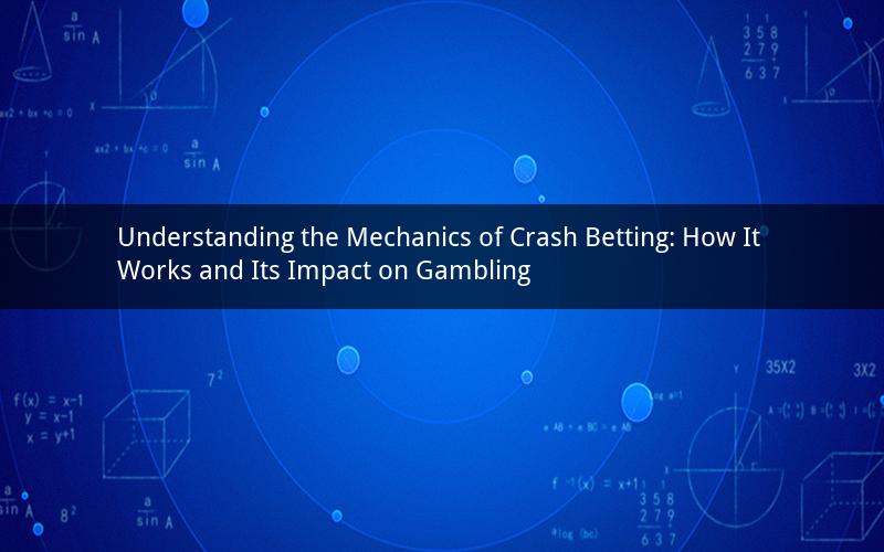 Understanding the Mechanics of Crash Betting: How It Works and Its Impact on Gambling