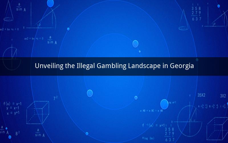 Unveiling the Illegal Gambling Landscape in Georgia